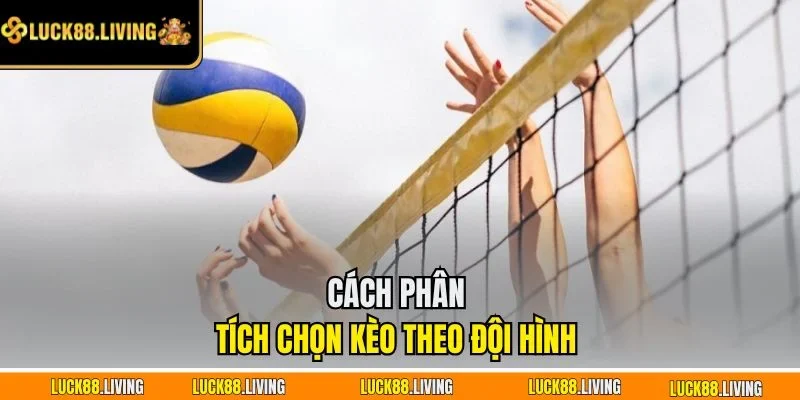 Cách phân tích chọn kèo theo đội hình&nbsp;