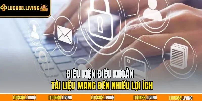 Điều kiện điều khoản - Tài liệu mang đến nhiều lợi ích