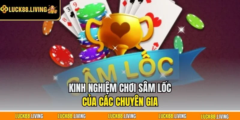 Kinh nghiệm chơi sâm lốc của các chuyên gia